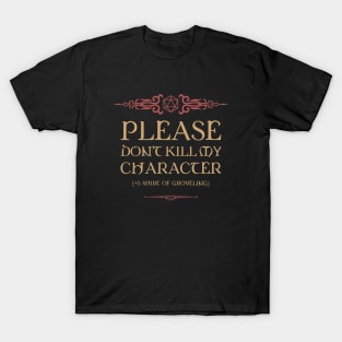 Please Dont Kill My Character Shirt of Groveling T-Shirt